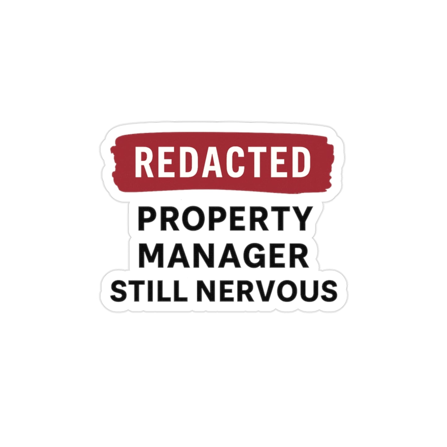REDACTED. (Property Manager Still Nervous) – Transparent Vinyl Sticker
